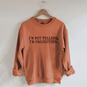 I'm Not Yelling Im Projecting Theatre Fun Sweatshirt