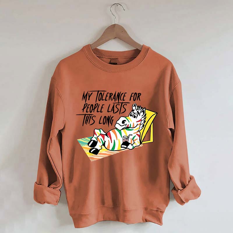My Tolerance for People Lasts This Long Sweatshirt