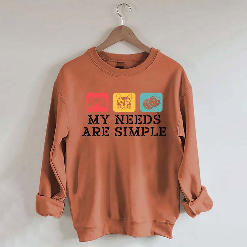 My Needs Are Simple Gamers Fun Sweatshirt