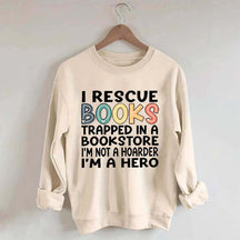 Cute I Rescue Books Trapped In The Bookstore I'm Not A Hoarder I'm A Hero Sweatshirt