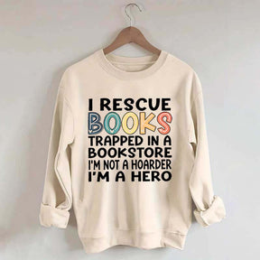 Cute I Rescue Books Trapped In The Bookstore I'm Not A Hoarder I'm A Hero Sweatshirt