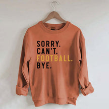 Sorry Can't Football Bye Sweatshirt