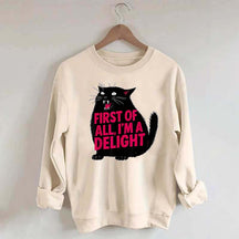 First of All I'm a Delight Funny Cat Sweatshirt