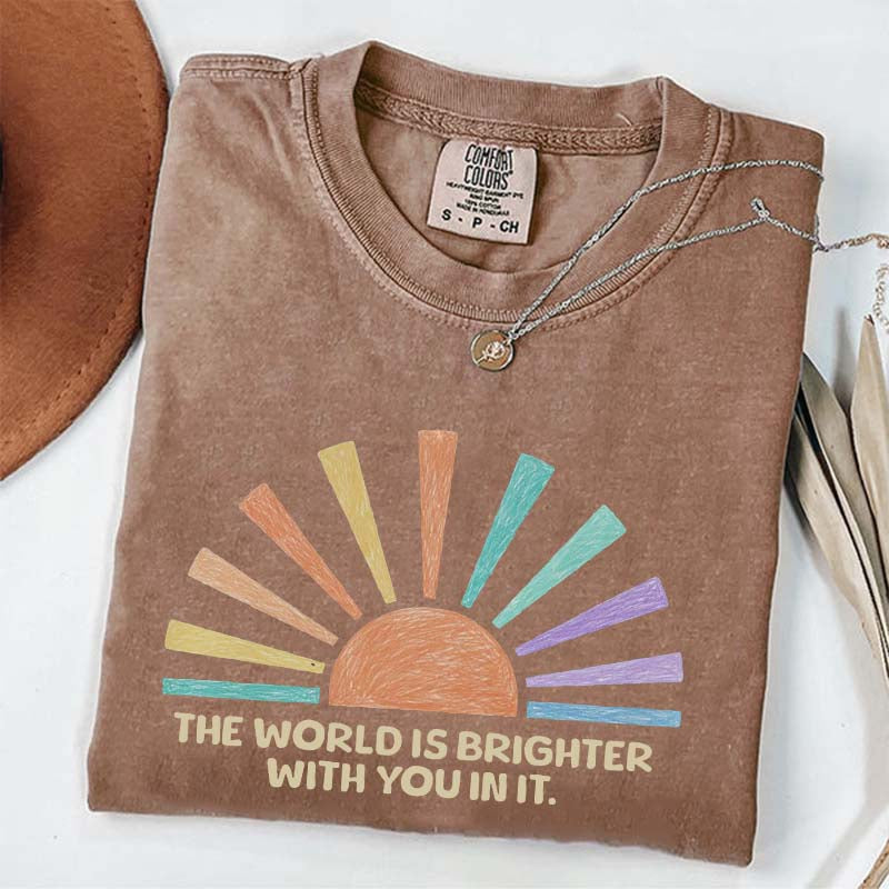 The World Is Brighter With You In It T-Shirt