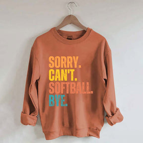 Funny Sorry Can't Softball Bye Sweatshirt