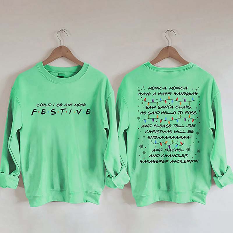 Could I Be Any More Festive Sweatshirt