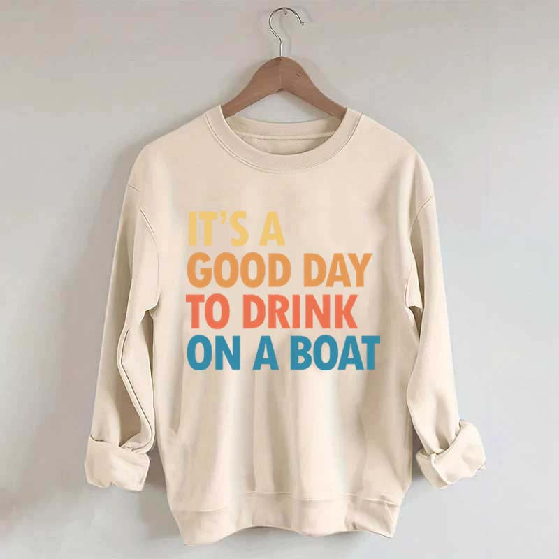 Funny It's A Good Day To Drink On A Boat Sweatshirt