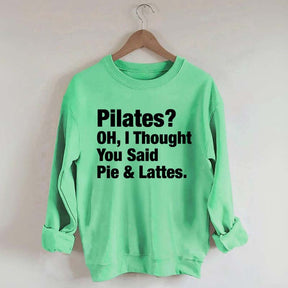 Pilates Oh I Thought You Said Pie & Lattes Sweatshirt