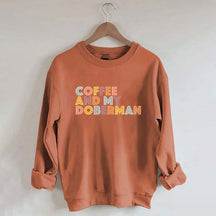 Coffee and my Doberman Dog Lover Sweatshirt