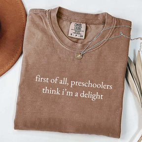 First Of All Preschoolers Think I'm A Delight Minimalist T-Shirt
