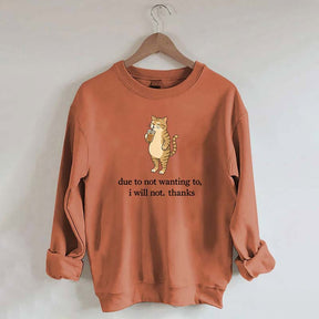 Due To Not Wanting To I Will Not Thanks Sweatshirt