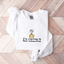 I'm Starting To Feel Exhausted Sweatshirt
