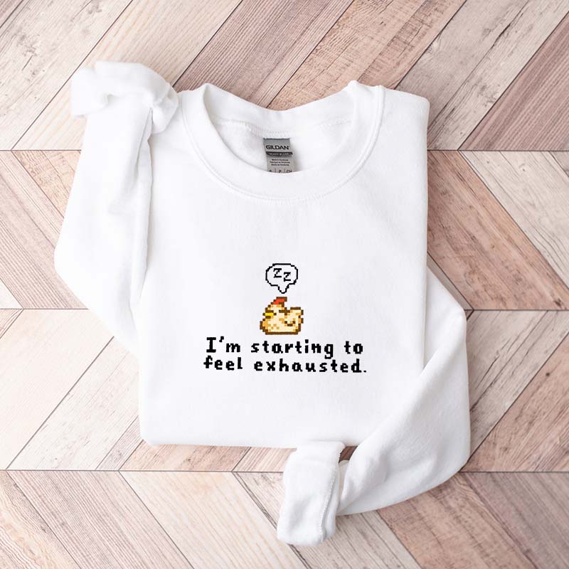 I'm Starting To Feel Exhausted Sweatshirt