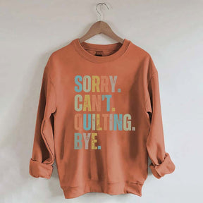 Sorry Cant Quilting Bye Sweatshirt