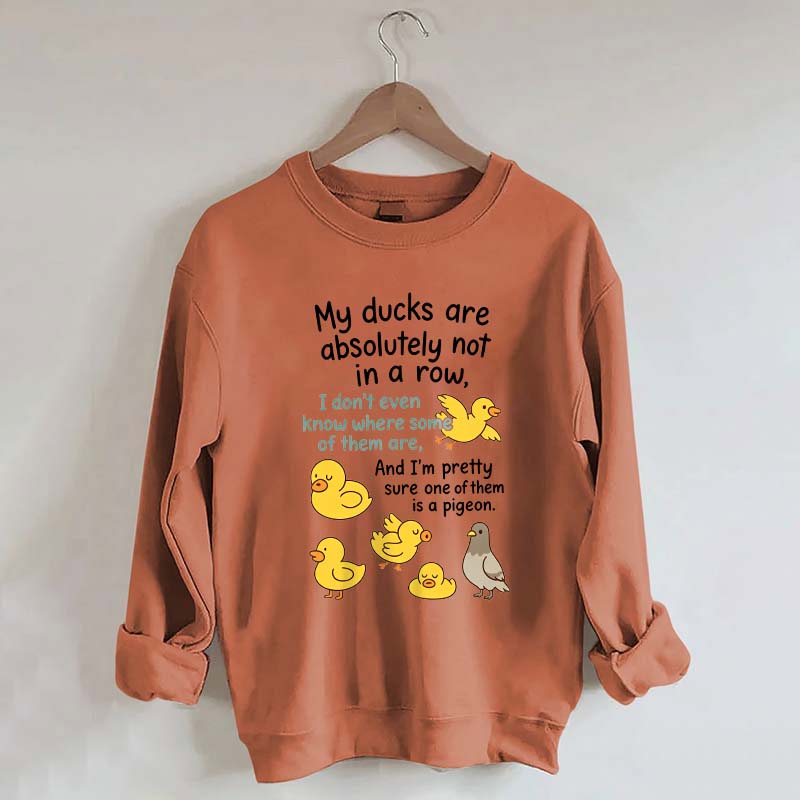 My Ducks Are Not in a Row Sweatshirt