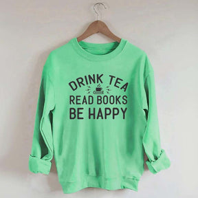 Drink Tea Read Books Be Happy Lover Sweatshirt