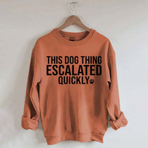 This Dog Thing Escalated Quickly Sweatshirt