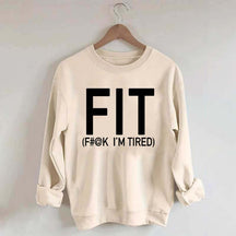 FIT F#@K I'M TIRED Sweatshirt