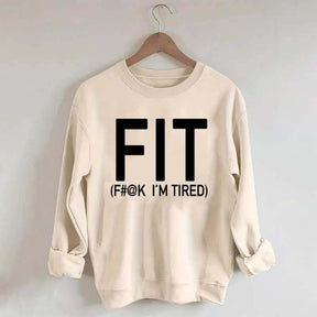 FIT F#@K I'M TIRED Sweatshirt