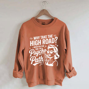 Why Take The High Road When You Can Take The Psycho Path Sweatshirt