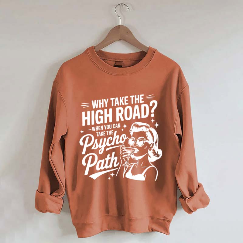 Why Take The High Road When You Can Take The Psycho Path Sweatshirt