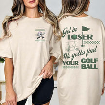 Funny Get In Loser Golf T-Shirt