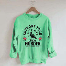 Support Your Local Murder Sweatshirt