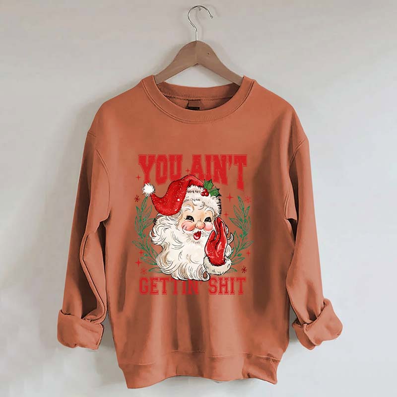 You Ain't Gettin' Shit Santa Sweatshirt