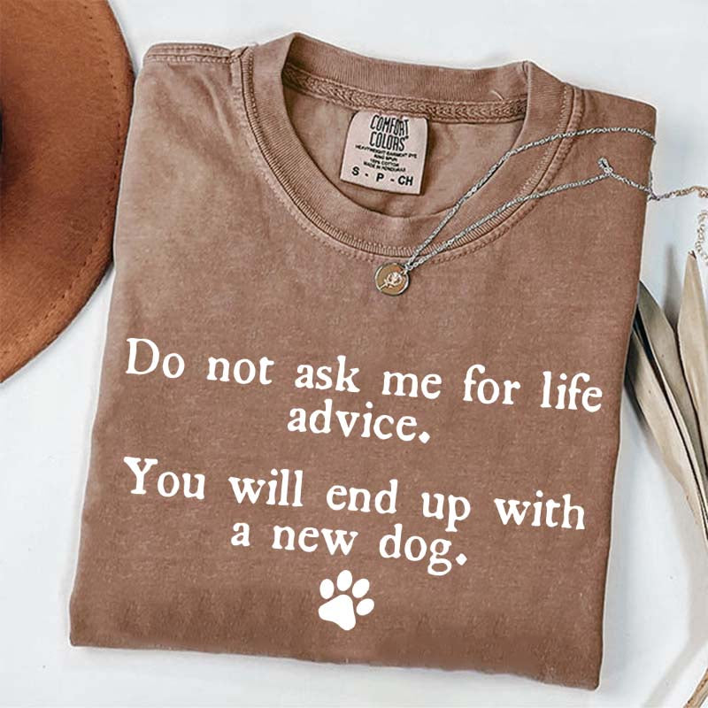 Do Not Ask Me For Life Advice Dog Lover T-Shirt