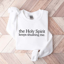 The Holy Spirit Keeps Shushing Me Sweatshirt