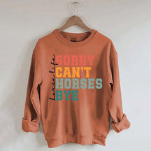 Sorry Can't Horses Bye Life Sweatshirt
