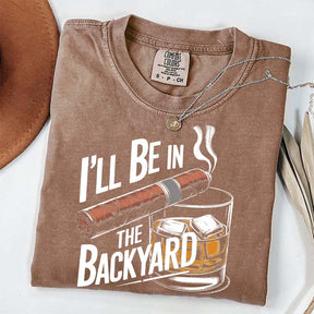 I'll Be in the Backyard T-Shirt