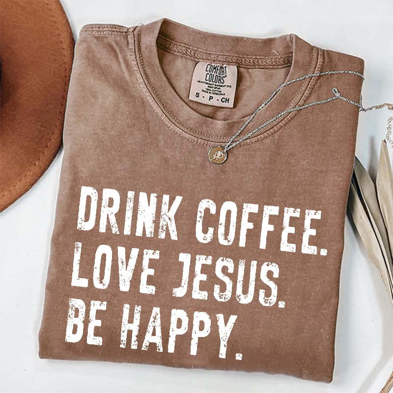 Drink Coffee Love Jesus Be Happy T-Shirt