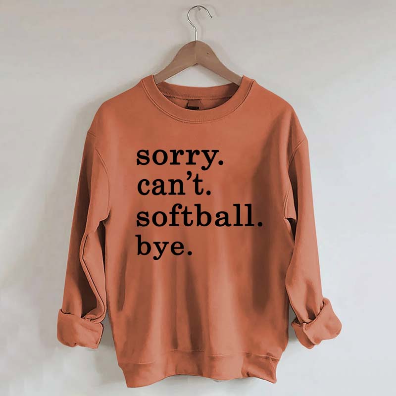 Sorry Can't Softball Bye Sweatshirt