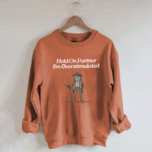 Hold On Partner Im Overstimulated Sweatshirt