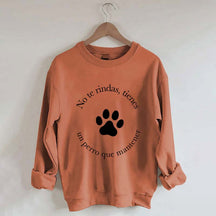 Don't Give Up You Have A Dog To Maintain Sweatshirt