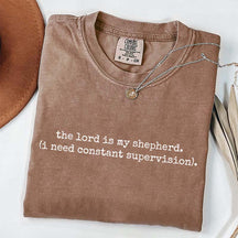 The Lord is My Shepherd I Need Constant Supervision Faith T-Shirt