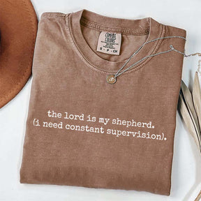 The Lord is My Shepherd I Need Constant Supervision Faith T-Shirt