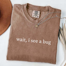 Wait I See A Bug Funny T-Shirt