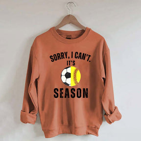 Sorry I Can't It's Soccer And Softball Season Sweatshirt