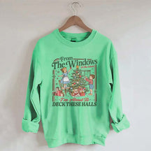 From The Windows To The Walls I'm About To Deck These Halls Sweatshirt