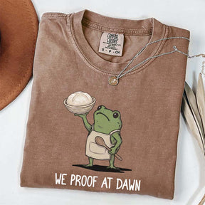 We Proof At Dawn Sourdough T-Shirt