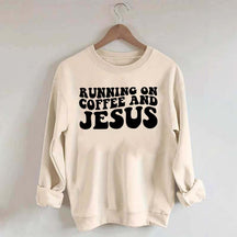 Running On Coffee And Jesus Sweatshirt