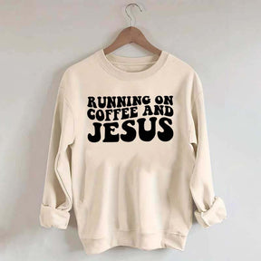 Running On Coffee And Jesus Sweatshirt