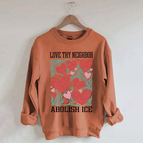 Love Thy Neighbor Abolish ICE Protest Flowers Sweatshirt