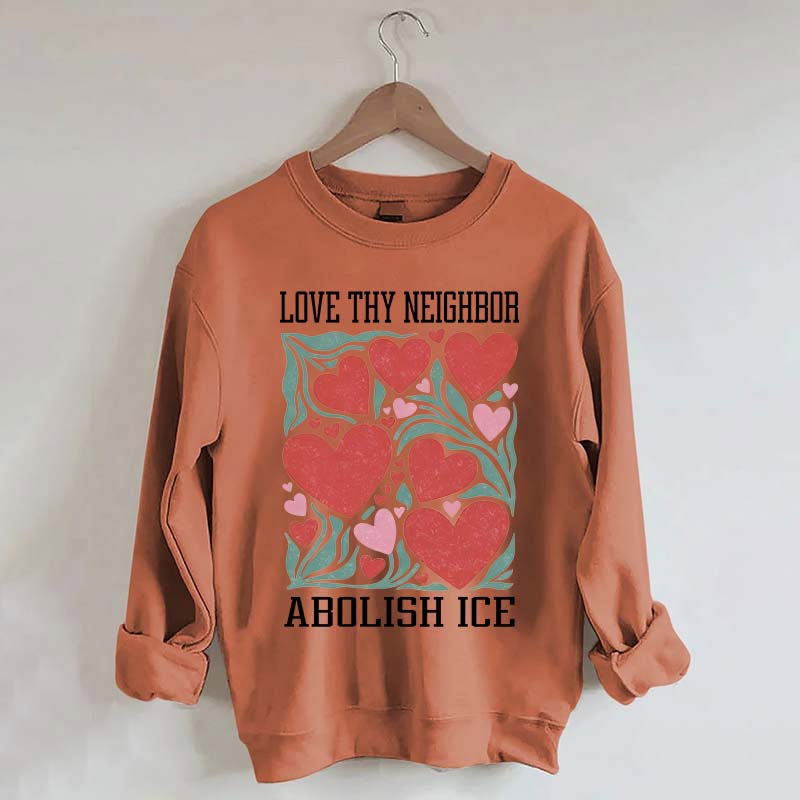 Love Thy Neighbor Abolish ICE Protest Flowers Sweatshirt