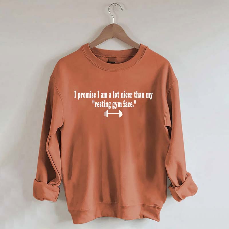 I Promise I am A Lot Nicer Than My Resting Gym Face Sweatshirt