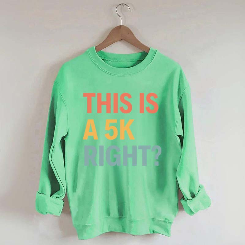 Funny Running This Is A 5K Right Sweatshirt