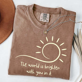 The World Is Brighter With You In It Sunshine T-Shirt