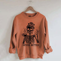 Messy Bun Drinking Coffee For Women Never Better Skeleton Sweatshirt